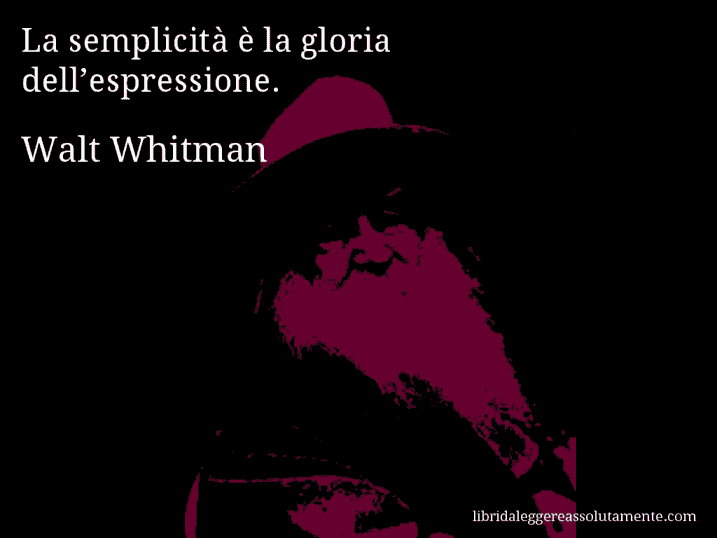 Aforisma di Walt Whitman : La semplicità è la gloria dell’espressione.