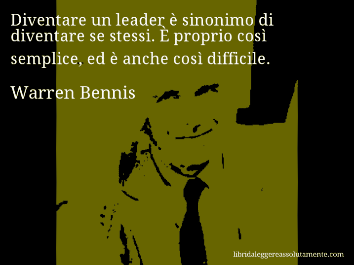 Aforisma di Warren Bennis : Diventare un leader è sinonimo di diventare se stessi. È proprio così semplice, ed è anche così difficile.